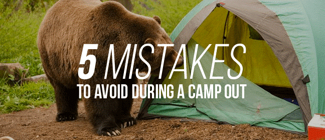 5 MISTAKES TO AVOID DURING A CAMPOUT